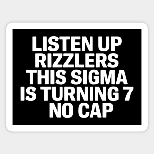 Listen Up Rizzlers This Sigma is Turning 7 No Cap Magnet